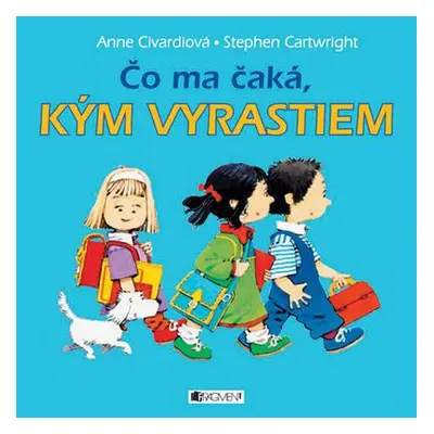 Čo ma čaká, kým vyrastiem (Anne Civardiová) (slovensky)