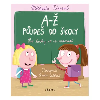 A-Ž půjdeš do školy: Pro holky, co se neztratí (Michaela Fišarová)