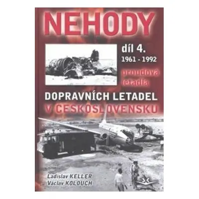 Nehody dopravních letadel díl 4. 1961-1992 (Ladislav Keller)