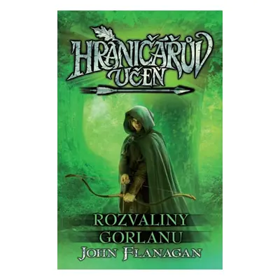 Hraničářův učeň 1 - Rozvaliny Gorlanu (John Flanagan)