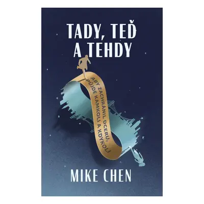 Tady, teď a tehdy (Mike Chen)