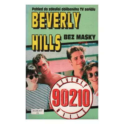 Beverly Hills bez masky : [pohled do zákulisí oblíbeného TV seriálu] (Mills, Bart,Mills, Nancy,S