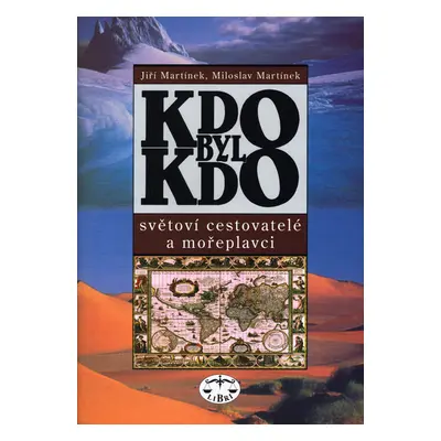 KDO BYL KDO – světoví cestovatelé a mořeplavci (brož.) (Jiří Martínek)