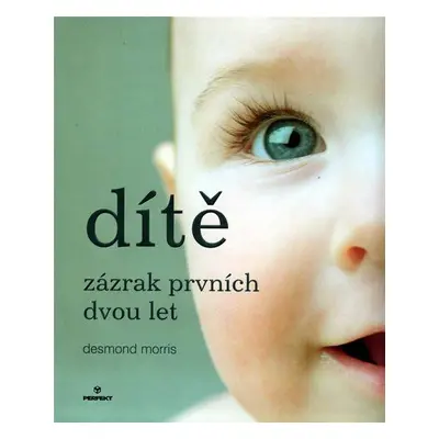 Dítě - zázrak prvních dvou let (Desmond Morris)