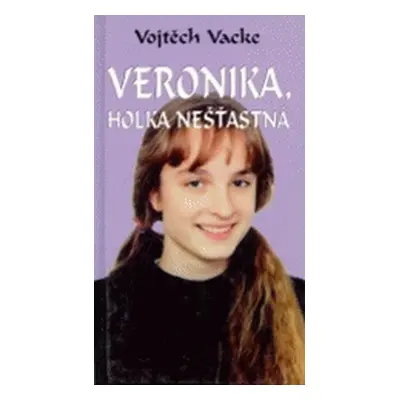 Veronika, holka nešťastná (Vojtěch Vacke)