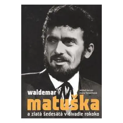 Waldemar Matuška a zlatá šedesátá v Divadle Rokoko (Michal Herzán)