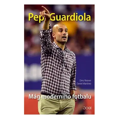 Pep Guardiola - Mág moderního fotbalu (Reisner Dino)