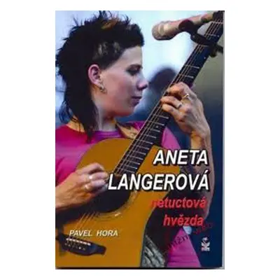 Aneta Langerová - netuctová hvězda (Pavel Hora)