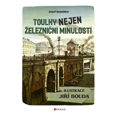 Toulky nejen železniční minulostí (Josef Schrötter)