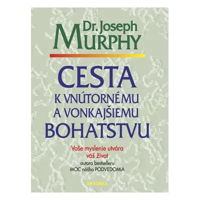 Cesta k vnútornému a vonkajšiemu bohatstvu (Dr. Joseph Murphy) (slovensky)