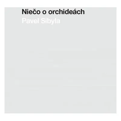 Niečo o orchideách - Pavel Sibyla (Sibyla Pavel) (slovensky)