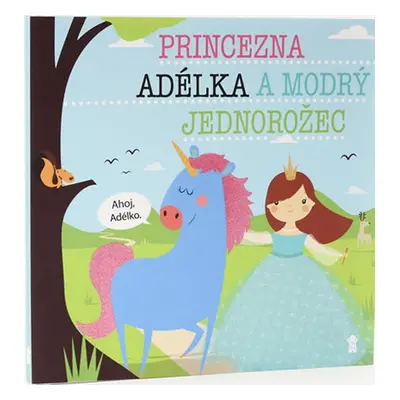 Princezna Adélka a modrý jednorožec (Lucie Šavlíková)