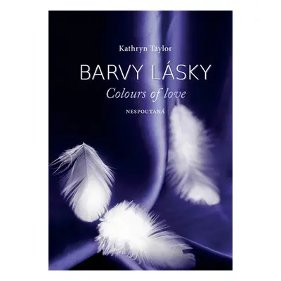 Colours of Love - Nespoutaná - Barvy lásky (Kathryn Taylor)