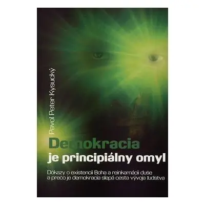 Demokracia je principiálny omyl (Pavol Peter Kysucký) (slovensky)