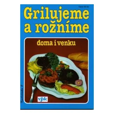 Grilujeme a rožníme doma,venku (Libuše Vlachová)