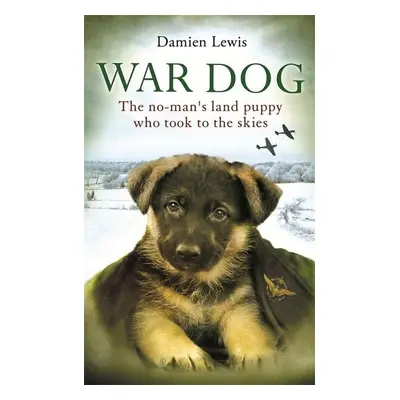 War Dog: The No-Man´s Land Puppy Who Took to the Skies (Lewis Damien) (EN)