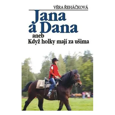 Jana a Dana aneb Když holky majjí za ušima (Věra Řeháčková)