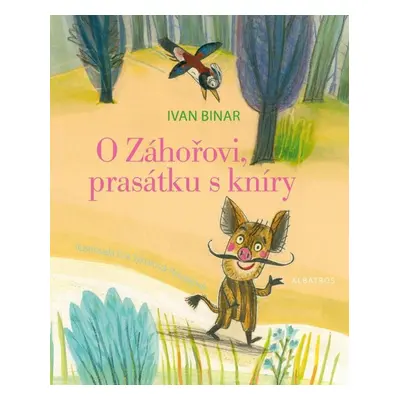 O Záhořovi, prasátku s kníry (Ivan Binar)