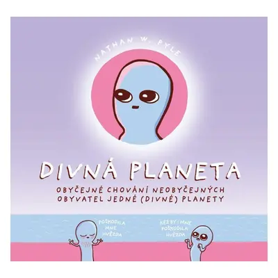 Divná planeta - Obyčejné chování neobyčejných obyvatel jedné (divné) planety (Nathan W. Pyle)