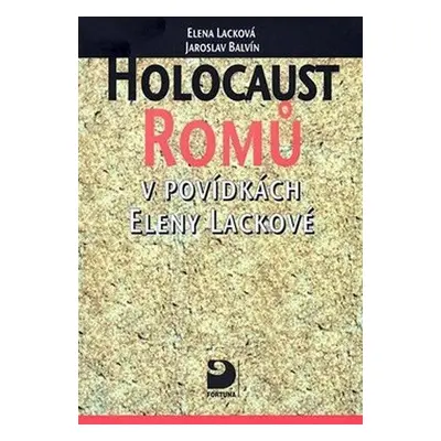 Holocaust Romů v povídkách Eleny Lackové (Jaroslav Balvín)