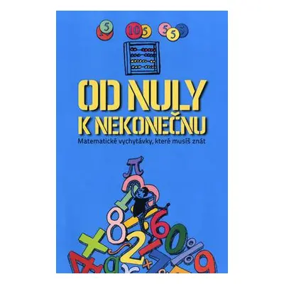 Od nuly k nekonečnu - Matematické vychytávky, které musíš znát (Mike Goldsmith)