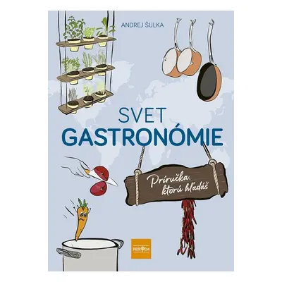 Svet gastronómie: Príručka, ktorú hľadáš (Andrej Šulka) (slovensky)