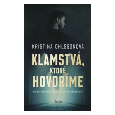 Klamstvá, ktoré hovoríme (Kristina Ohlssonová) (slovensky)