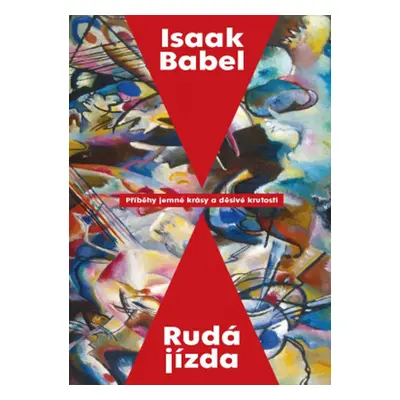 Rudá jízda - Příběhy jemné krásy a děsivé krutosti (Isaak Babel)