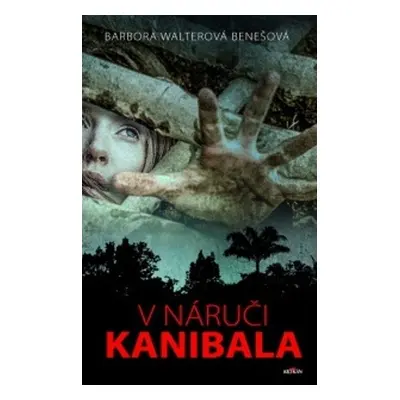 V náruči kanibala (Barbora Walterová-Benešová)