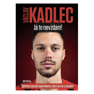 Václav Kadlec: Já to nevzdám! (Jan Vacek)