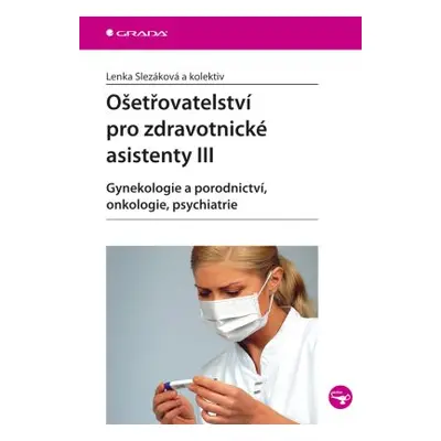 Ošetřovatelství pro zdravotnické asistenty III (Lenka Slezáková)