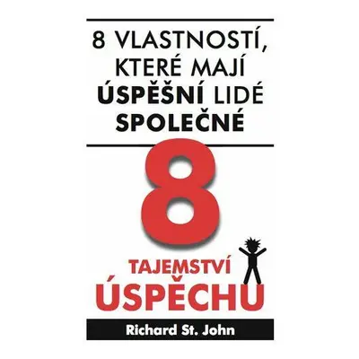 8 tajemství úspěchu - 8 vlastností, které mají úspěšní lidé společné (John Richard St.)