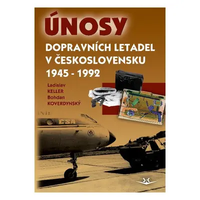 Únosy dopravních letadel v Československu 1945 - 1992 (Ladislav Keller)