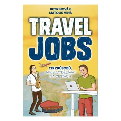 Travel Jobs – 135 způsobů, jak si vydělávat na cestách (Matouš Vinš)