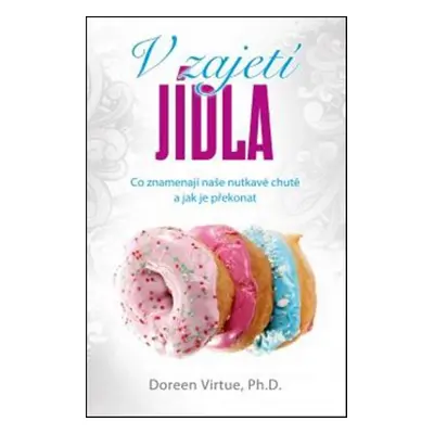 V zajetí jídla (Doreen Virtue Ph.D)