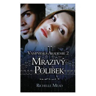 Vampýrská akademie 2 - Mrazivý polibek (Richelle Mead)