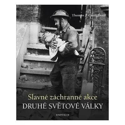 Slavné záchranné akce 2. světové války (J. Craughwell Thomas)