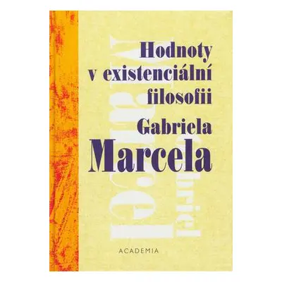 Hodnoty v existenciální filosofii Gabriela Marcela (Bendlová, Peluška)