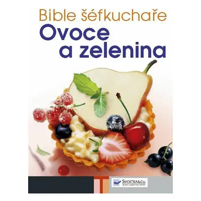 Bible šéfkuchaře – Ovoce a zelenina (Boikat Heidrun)