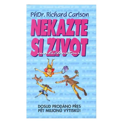 Nekažte si život maličkostmi (Richard Carlson)