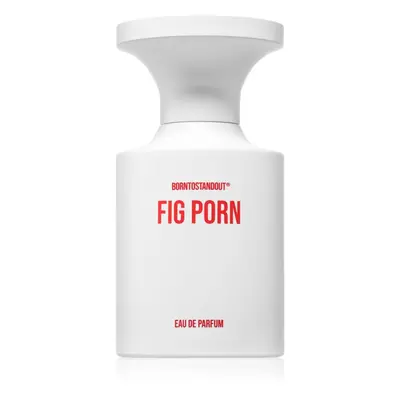 BORNTOSTANDOUT Fig Porn parfémovaná voda unisex 50 ml