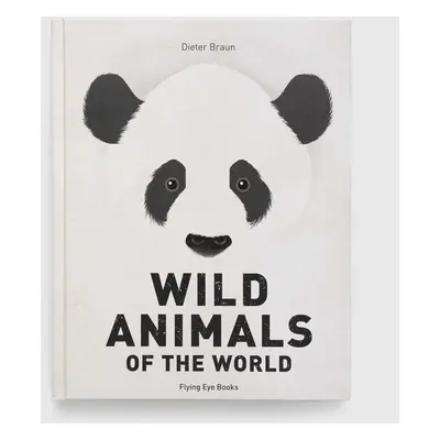 Knížka Flying Eye Booksnowa Wild Animals of the World, Dieter Braun