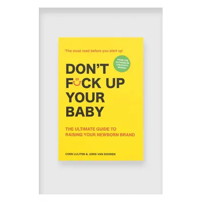 Knížka Don't Fck Up Your Baby: The Ultimate Guide to Raising Your Newborn Brand by Coen Luijten,