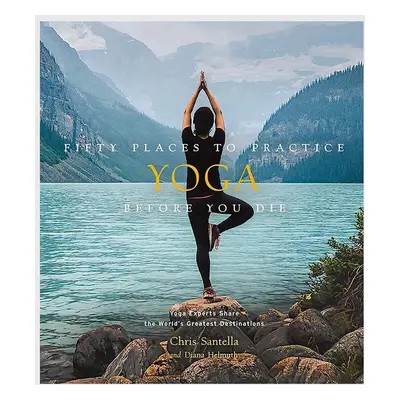 Knížka Fifty Places to Practice Yoga Before You Die by Chris Santella, DC Helmuth, English