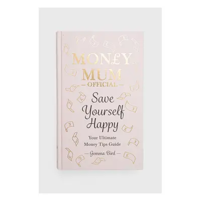 Knížka Octopus Publishing Group Money Mum Official: Save Yourself Happy, Gemma Bird