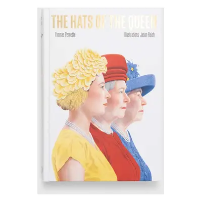 Knížka Hardie Grant Books (UK) The Hats of the Queen, Thomas Pernette