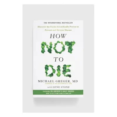 Knížka Pan Macmillan How Not To Die, Michael Greger, Gene Stone