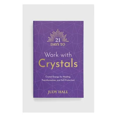 Knížka Hay House UK Ltd 21 Days to Work with Crystals, Judy Hall