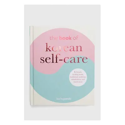 Album Ryland, Peters & Small Ltd The Book of Korean Self-Care, Isa Kujawski