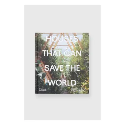 Knížka Houses That Can Save the World by Courtenay Smith, Sean Topham, English